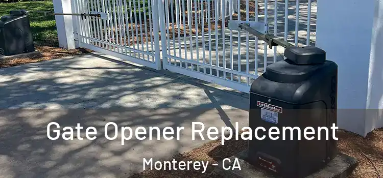 Gate Opener Replacement Monterey - CA