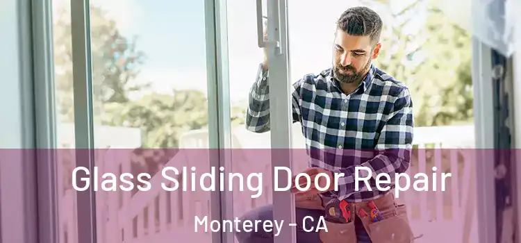 Glass Sliding Door Repair Monterey - CA