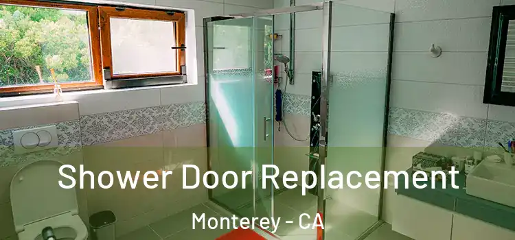 Shower Door Replacement Monterey - CA